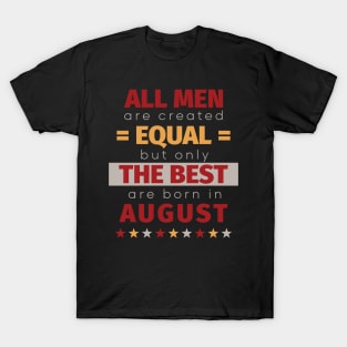 All Men Are Created Equal But Only The Best Are Born In August T-Shirt